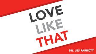 Love Like That Luke 6:36 New International Version