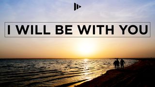 I Will Be With You Joshua 1:7 New International Version