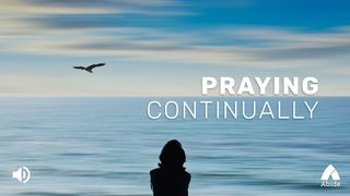 Praying Continually I Thessalonians 5:16-24 New King James Version
