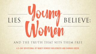Lies Young Women Believe Galatians 6:7-10 New International Version