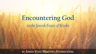 Encountering God In The Jewish Feast Of Weeks Isaiah 40:31 New Living Translation