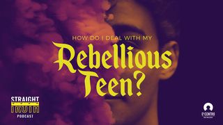 How Do I Deal with My Rebellious Teen 1 John 1:8-10 New American Standard Bible - NASB 1995