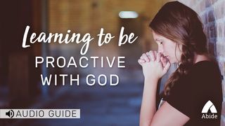 Learning To Be Proactive With God James 1:19-20 New American Standard Bible - NASB 1995