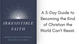 Irresistible Faith Galatians 6:2-10 New Century Version