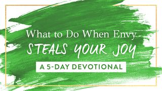 What To Do When Envy Steals Your Joy 1 Corinthians 13:1-13 New Century Version
