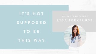 It’s Not Supposed To Be This Way: A 5-Day Challenge By Lysa TerKeurst Psalms 40:7-8 The Message
