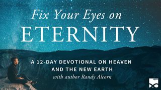 Fix Your Eyes On Eternity: A 12-Day Devotional On Heaven And The New Earth Revelation 13:5 New Living Translation