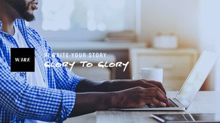 Rewrite Your Story // Glory To Glory Luke 6:27-37 English Standard Version 2016
