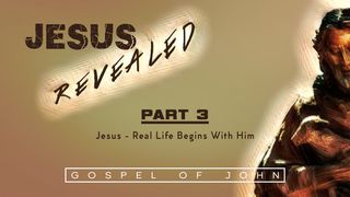 Jesus Revealed Pt. 3 - Jesus, Real Life Begins With Him I Kings 17:7-16 New King James Version