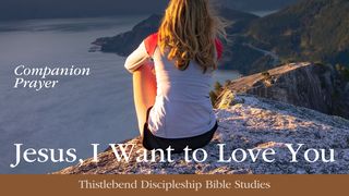 Jesus, I Want to Love You (Prayer) Matthew 6:8 New International Version