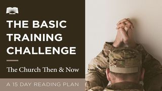 The Basic Training Challenge – The Church Then And Now Revelation 1:3 New International Version