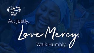 Act Justly, Love Mercy, Walk Humbly Matthew 25:31-46 New International Version