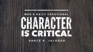 Character Is Critical Proverbs 27:17-23 New American Standard Bible - NASB 1995