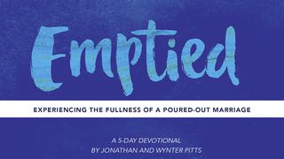 Emptied: Living a Poured-Out Marriage Romans 12:9-21 American Standard Version