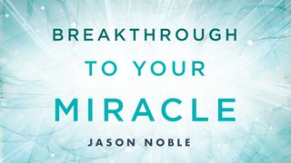 Breakthrough To Your Miracle Mark 4:35-41 American Standard Version
