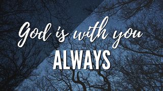 God Is With You, Always Exodus 3:13-22 New American Standard Bible - NASB 1995