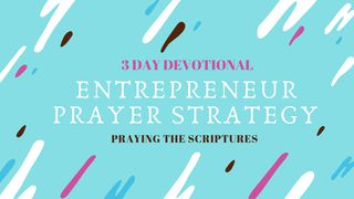 Entrepreneur Prayer Strategy - Praying the Scriptures  Colossians 3:1-2 The Message