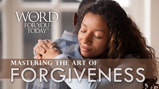 Mastering The Art Of Forgiveness Matthew 18:15-17 New American Standard Bible - NASB 1995