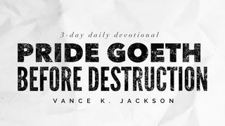 Pride Goeth Before Destruction John 15:4 New Living Translation