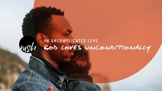 An Uncomplicated Love // God Loves Unconditionally  James 1:2-4 English Standard Version 2016