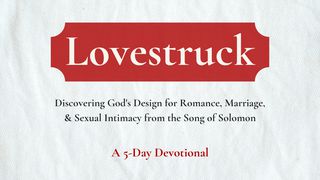 Lovestruck A 5-Day Devotional Song of Songs 2:10-14 The Message