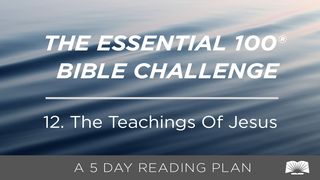 The Essential 100® Bible Challenge–12–The Teachings Of Jesus Matthew 5:1-26 New International Version