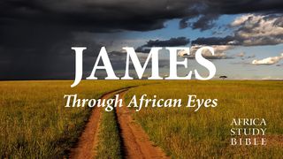 James Through African Eyes James 3:16 New International Version