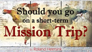 Should You Go On A Short-term Mission Trip?   JAKOBUS 1:5 Afrikaans 1983