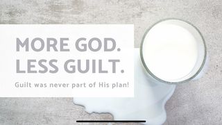 More God. Less Guilt. 1 John 4:7-16 The Message