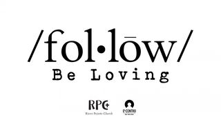[Follow] Be Loving John 13:34-35 English Standard Version 2016