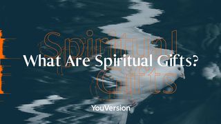 What Are Spiritual Gifts? 1 Corinthians 13:1-8 New American Standard Bible - NASB 1995
