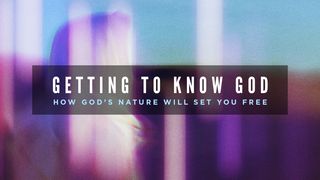 Getting to Know God  1 John 4:7-16 New International Version