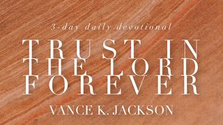 Trust In The Lord Forever Proverbs 3:5-10 New International Version