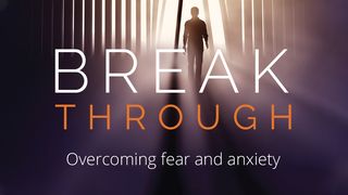 Break Through : Overcoming Fear And Anxiety Ephesians 6:11 New Living Translation