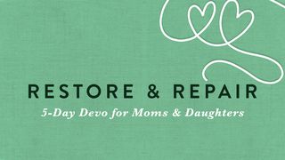 Repair & Restore: 5-Day Devo for Moms & Daughters Matthew 18:21-22 Amplified Bible