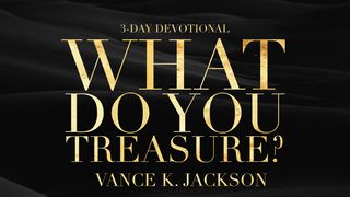  What Do You Treasure? Matthew 6:19-34 The Passion Translation