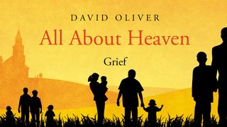 All About Heaven - Grief Job 1:8 The Message