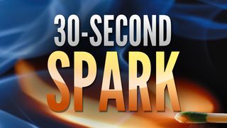 30-Second Spark 1 Kings 17:7-16 New Century Version