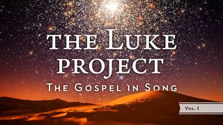 The Luke Project Vol 1- The Gospel in Song Luke 1:1-25 Amplified Bible