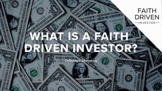 What is a Faith Driven Investor? 1 Peter 4:10-11 New Century Version