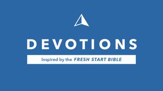 Devotions Inspired by the Fresh Start Bible Matthew 12:46-50 New King James Version