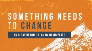 Something Needs to Change by David Platt Luke 5:17-26 New Century Version