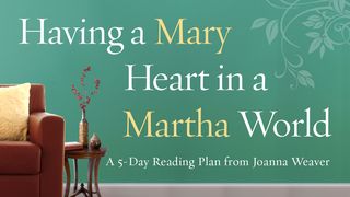 Having A Mary Heart In A Martha World Psalms 139:23-24 New Living Translation