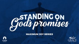 [Maximum Joy Series] Standing on God’s Promises I John 5:9-13 New King James Version