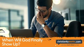 When Will God Finally Show Up? - a Daily Devotional Galatians 5:22-24 The Message