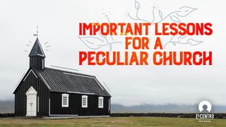 Important Lessons for a Very Peculiar Church 1 Corinthians 4:7-20 The Message