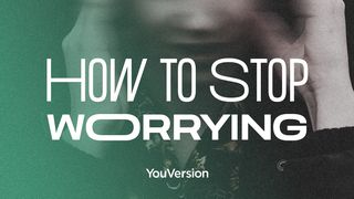 How to Stop Worrying Matthew 6:25 New International Version