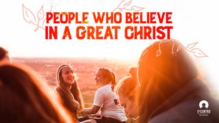 People Who Believe in a Great Christ  Colossians 2:13-15 Amplified Bible