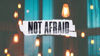 Not Afraid: How Christians Can Respond to Crises Philippians 2:1-5 The Passion Translation