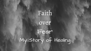 Faith Over Fear: My Story of Healing Isaiah 55:8-9 American Standard Version
